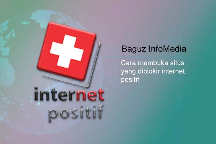 Cara Membuka Situs Yang Diblokir Internet Positif Baguz Infomedia